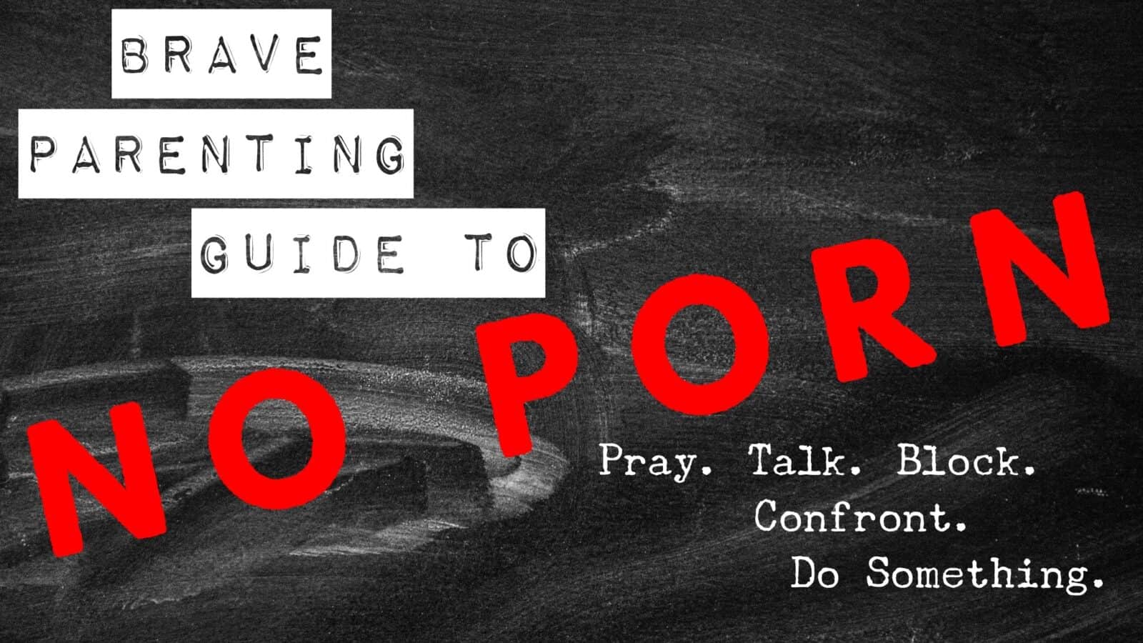 1600px x 900px - Brave Parenting Guide to No Porn - Brave Parenting