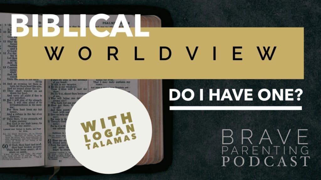 Ep. 98: Biblical Worldview – Do I Have One?