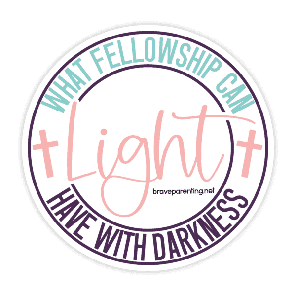 "What Fellowship Can Light Have With Darkness" Sticker