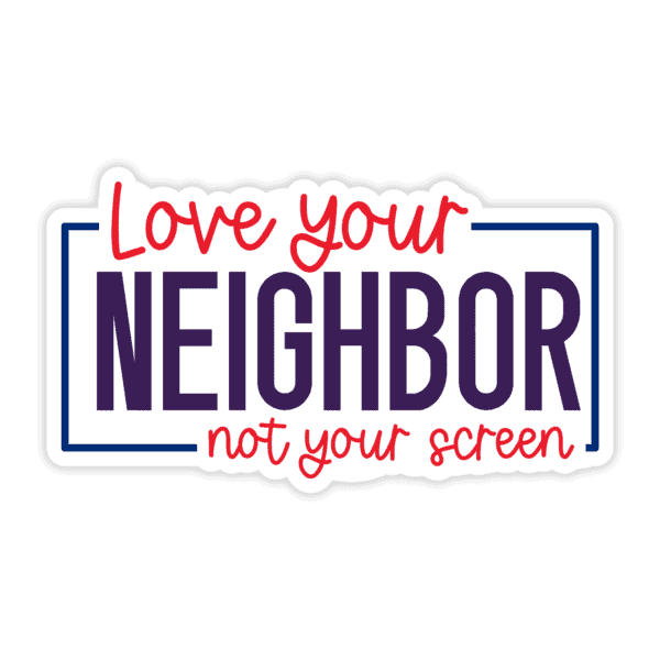 "Love Your Neighbor Not Your Screen" Sticker - Image 4