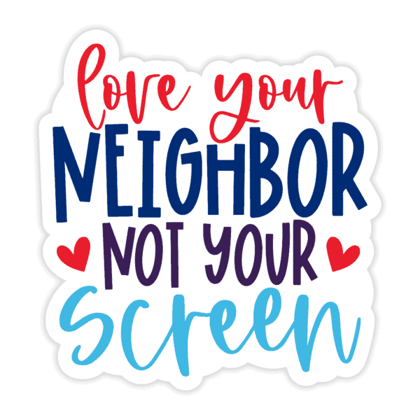 "Love Your Neighbor Not Your Screen" Sticker - Image 2