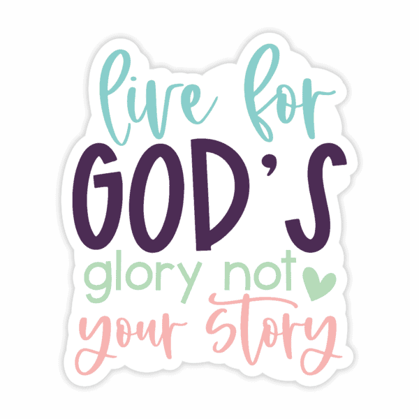 "Live For God's Glory Not Your Story" Sticker - Image 4