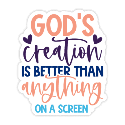 "God's Creation Is Better Than Anything On A Screen" Sticker - Version 4