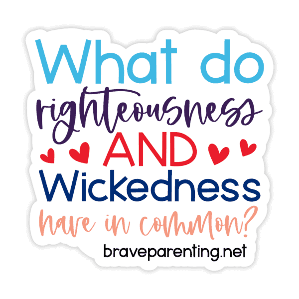 "What Do Righteousness And Wickedness Have In Common?" Sticker