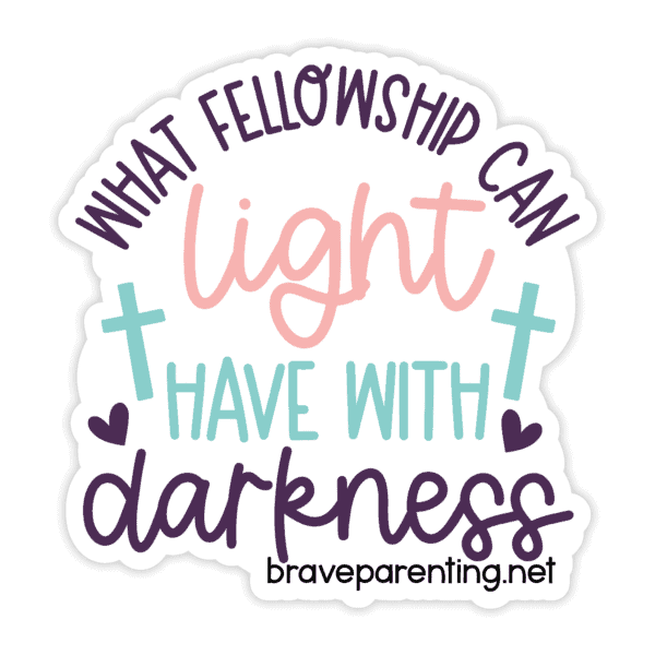 "What Fellowship Can Light Have With Darkness" Sticker - Image 4