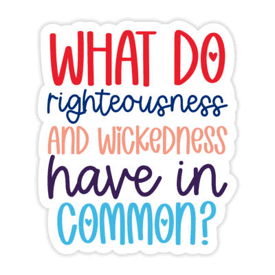 "What Do Righteousness And Wickedness Have In Common?" Sticker - Version 3