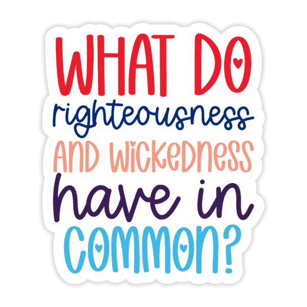 "What Do Righteousness And Wickedness Have In Common?" Sticker - Image 3