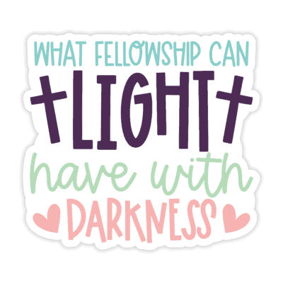 "What Fellowship Can Light Have With Darkness" Sticker - Version 4