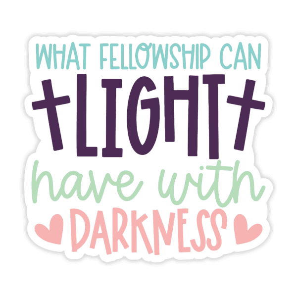 "What Fellowship Can Light Have With Darkness" Sticker - Image 3