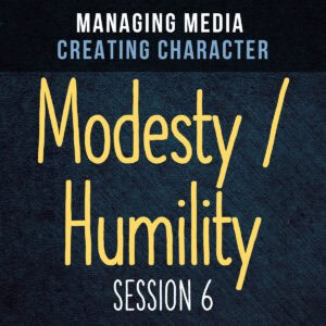 Managing Media Creating Character – Session 6 Modesty/Humility Streaming