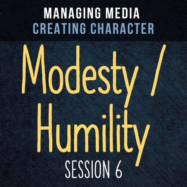 Managing Media Creating Character - Session 6 Modesty/Humility Streaming