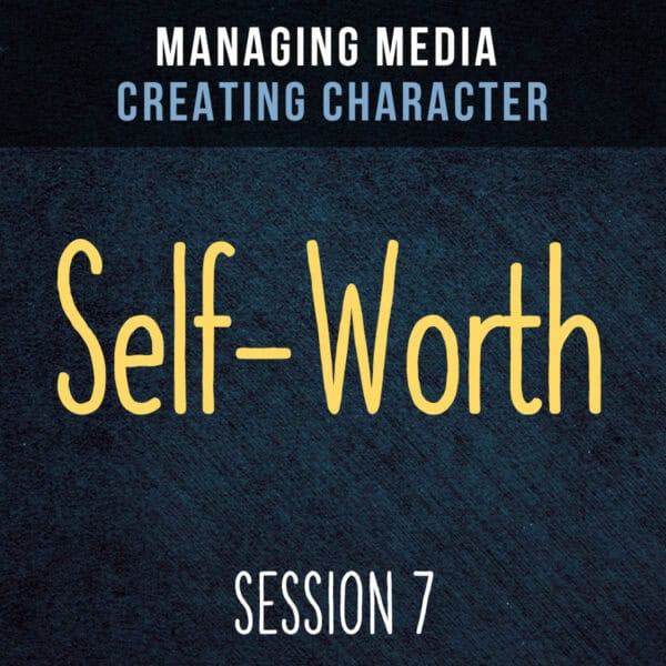 Managing Media Creating Character - Session 7 Self-Worth Streaming