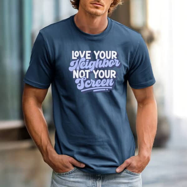 Love Your Neighbor, Not Your Screen - Image 4