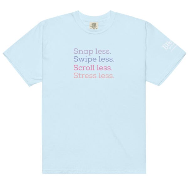 Snap less. Swipe less. Scroll less. Stress less. T-shirt - Image 11