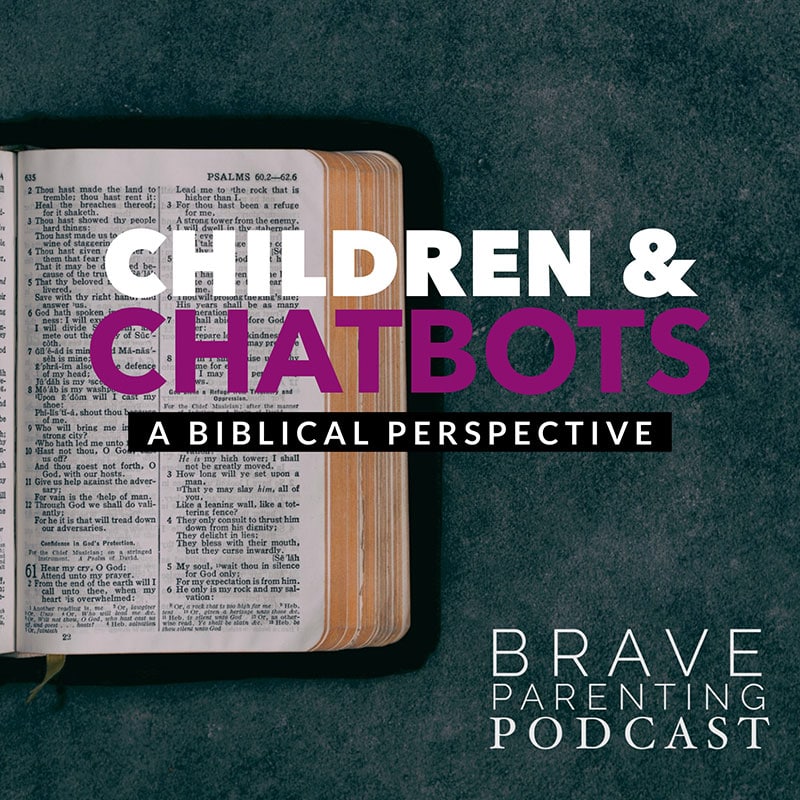 Ep. 191: Children & Chatbots – A Biblical Perspective