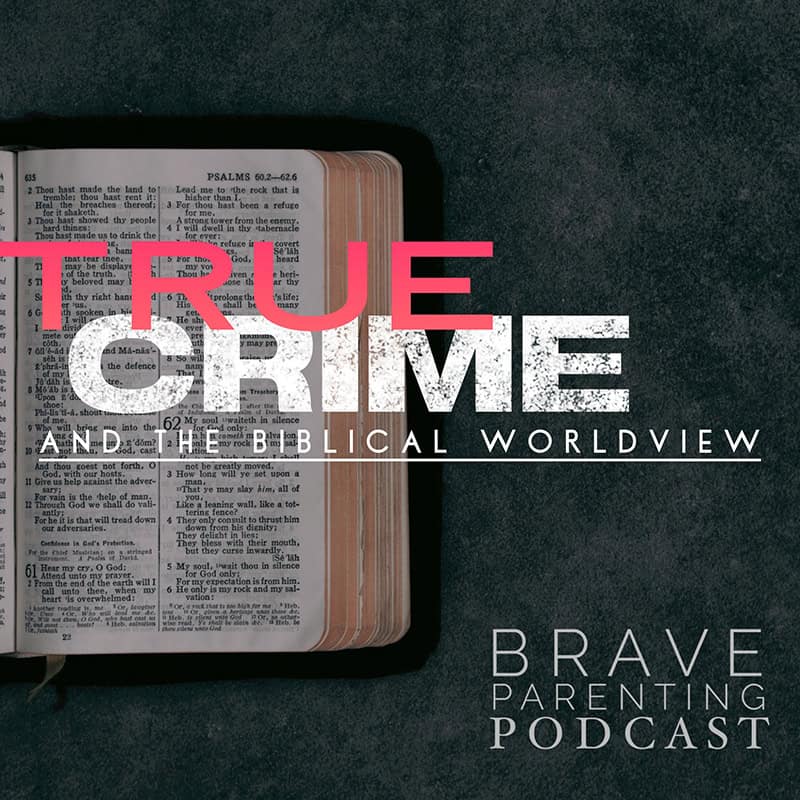 Ep. 237: TRUE CRIME and the Biblical Worldview episode artwork