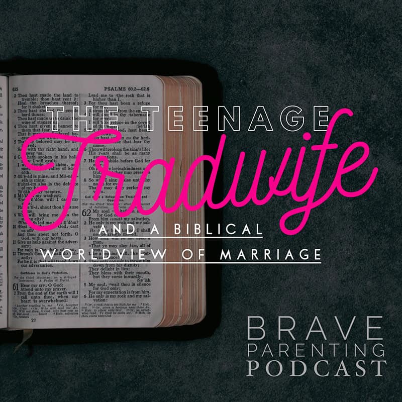 Ep. 239: The Teenage “Tradwife” and a Biblical Worldview of Marriage episode artwork